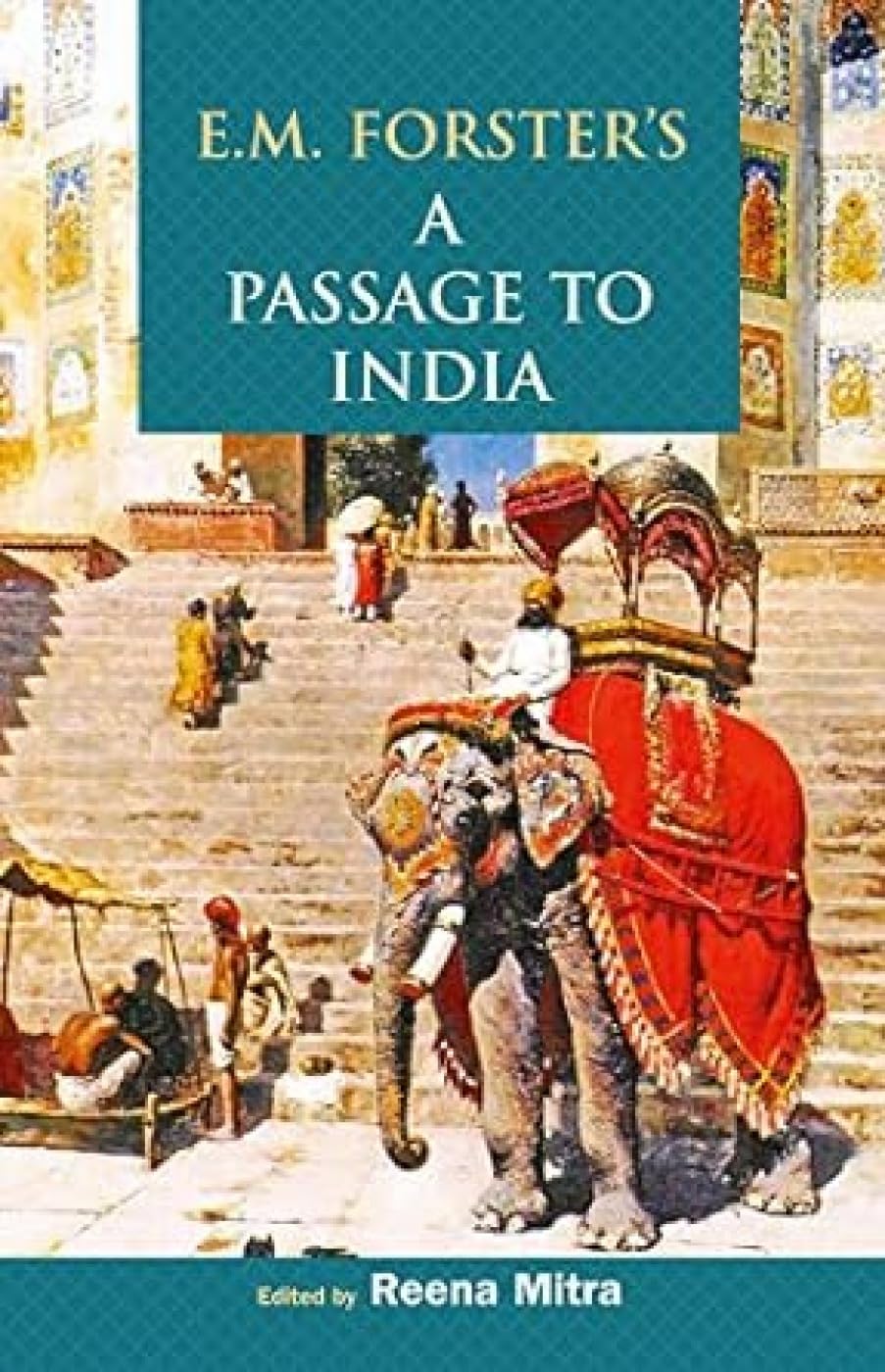 E.M. Forster's A Passage to India: Ed. Reena Mitra: 9788126910045 ...