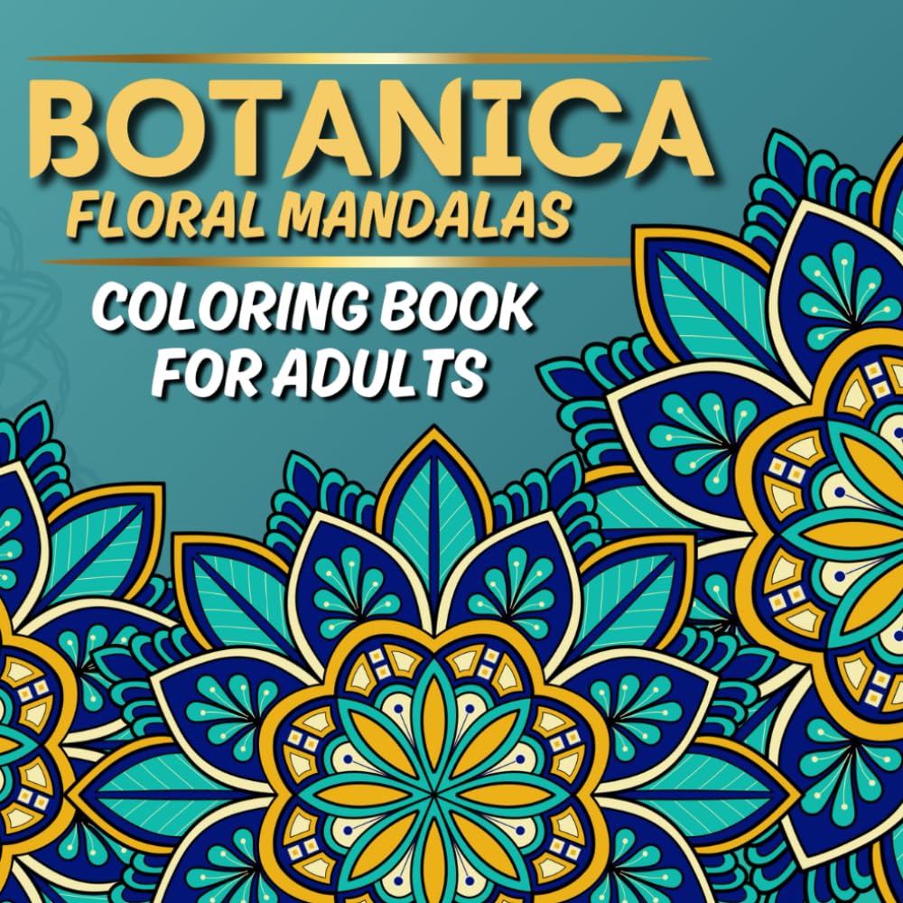 BOTANICA: Floral Mandalas Coloring Book for Adults | Mindful & Stress Relieving