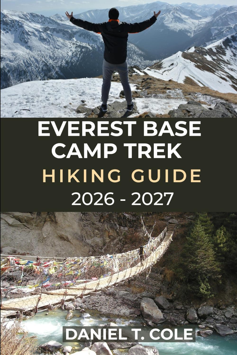 EVEREST BASE CAMP TREK HIKING GUIDE 2026 - 2027: A step-by-step guide to trekking Everest Base Camp and exploring the Himalayas (The Ultimate Hiking Destinations Series)