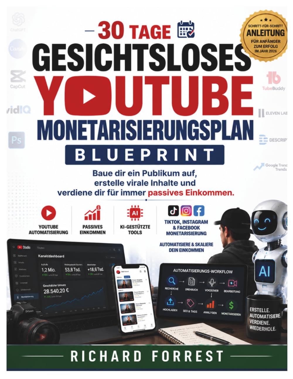 30 Tage Gesichtsloses YouTube Monetarisierungsplan: Baue dir ein Publikum auf, erstelle virale Inhalte und verdiene dir für immer passives Einkommen. (The Forrest Digitech Collection)