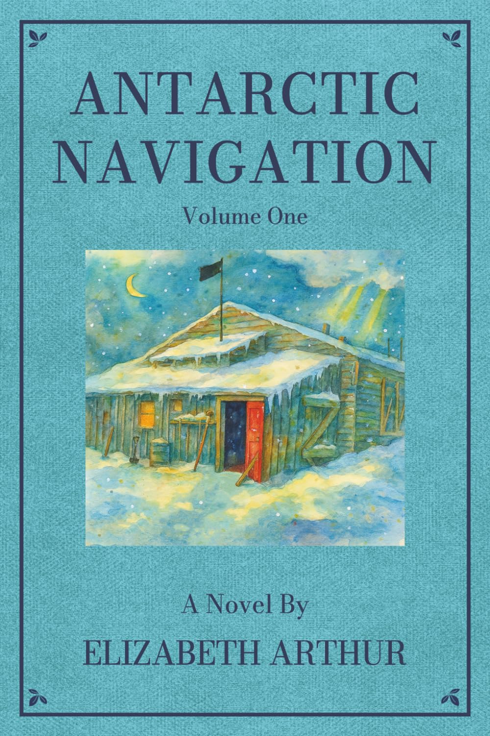 Antarctic Navigation Vol. 1: A Novel (Collected Works)