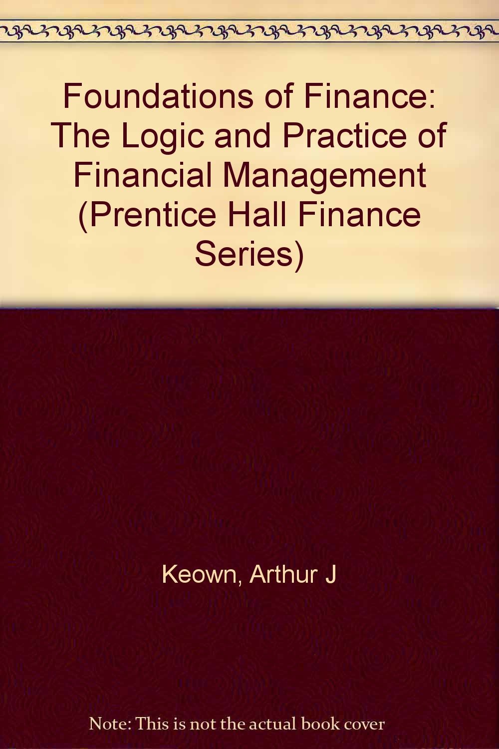 Foundations of Finance The Logic and Practice of Financial Management