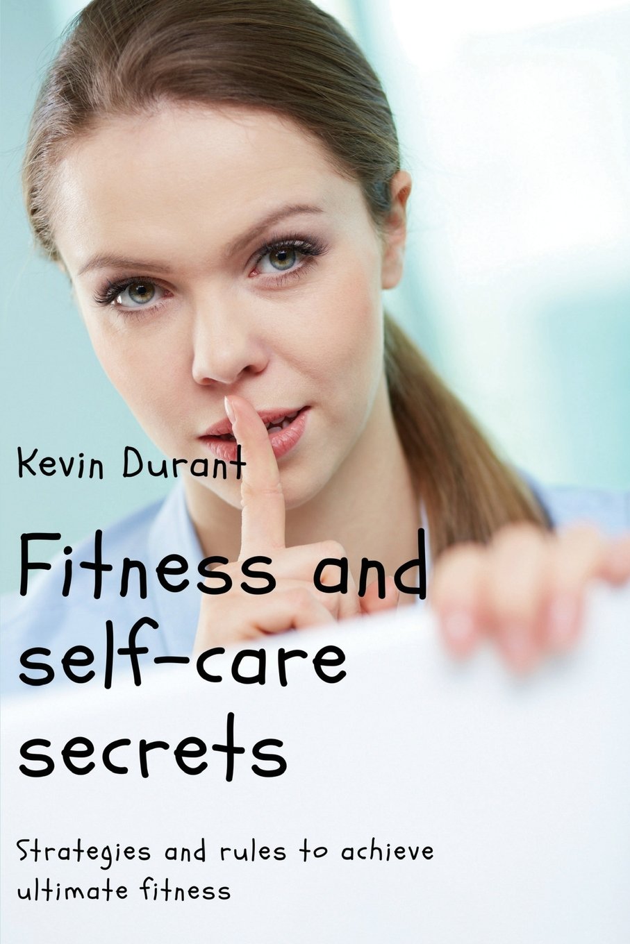 Fitness and self-care secrets: Strategies and rules to achieve ultimate fitness