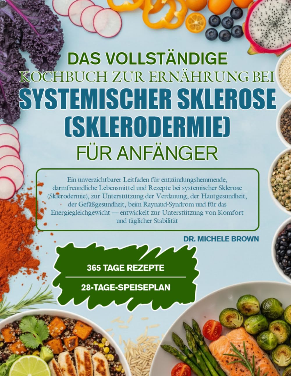 DAS VOLLSTÄNDIGE KOCHBUCH ZUR ERNÄHRUNG BEI SYSTEMISCHER SKLEROSE (SKLERODERMIE) FÜR ANFÄNGER: Ein unverzichtbarer Leitfaden für entzündungshemmende, ... Sklerose (Sklerodermie), zur Unterstützung
