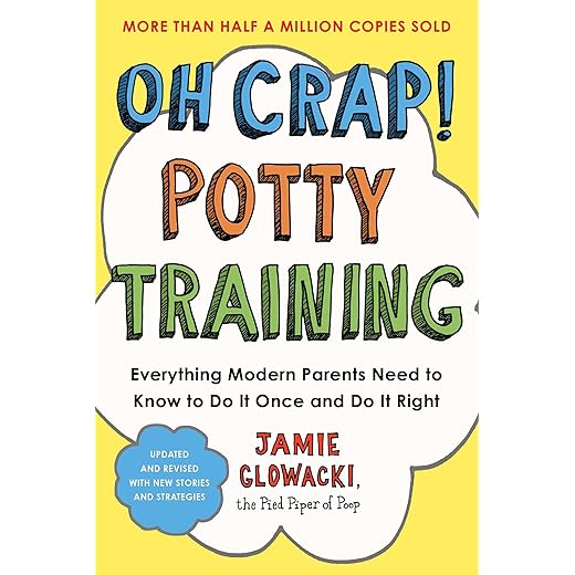 Oh Crap! Potty Training: Everything Modern Parents Need to Know to Do It Once and Do It Right (Oh Crap Parenting Book 1)