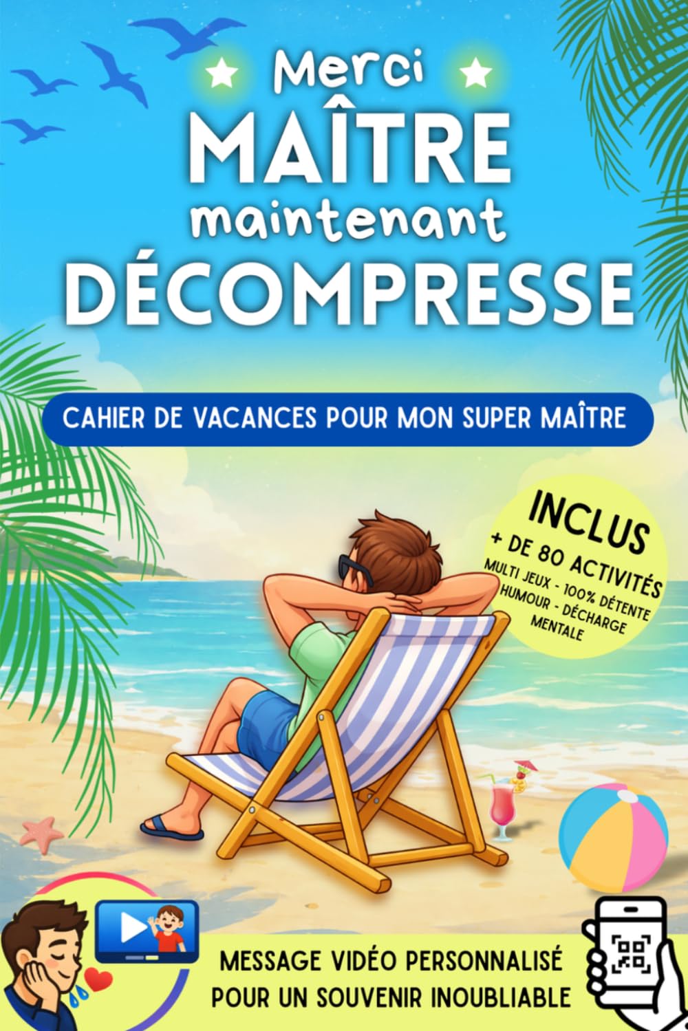 Merci maître, maintenant décompresse - Cahier de vacances pour mon super maître: Cadeau personnalisé pour maître d'école (Cadeau de fin d'année - Merci Maitresse Merci Maitre)