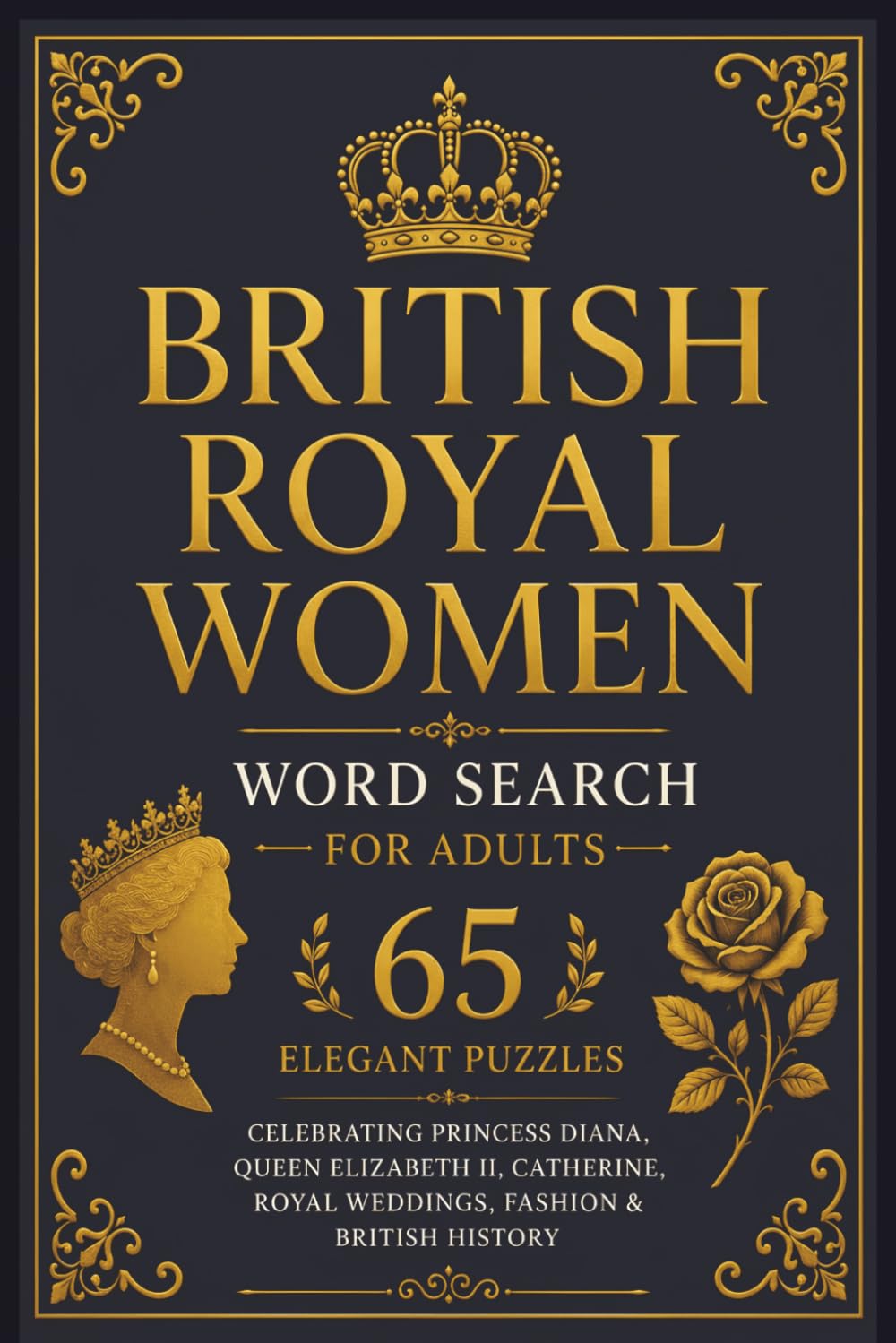 British Royal Women Word Search for Adults: 65 Elegant Puzzles Celebrating Princess Diana, Queen Elizabeth II, Catherine, Royal Weddings, Fashion & British History (Royal Family Word Search Series)