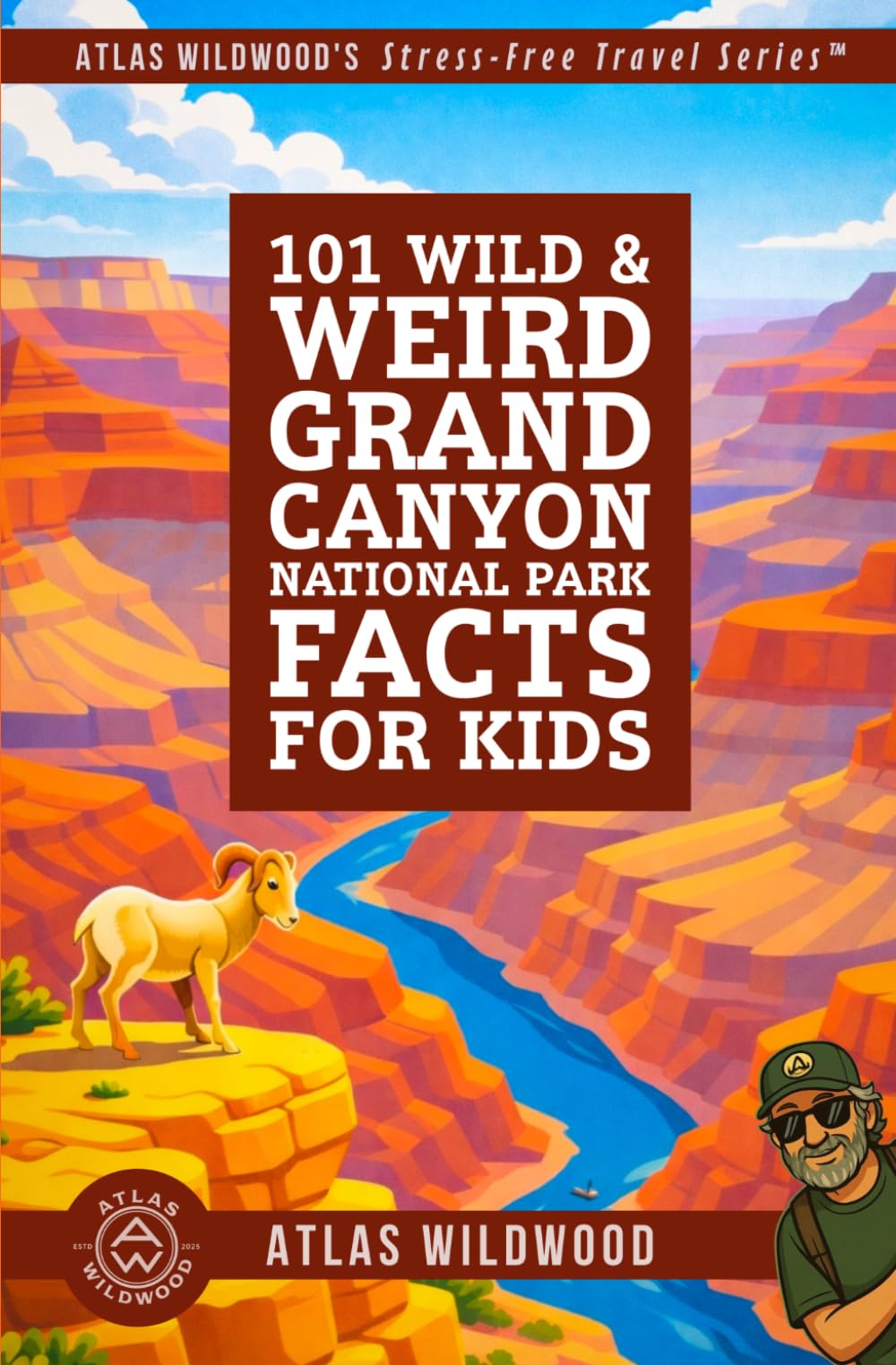 101 Wild & Weird Grand Canyon National Park Facts for Kids: Towering Cliffs, Roaring Rapids, and Ancient Canyon Secrets—All True! (Atlas Wildwood’s Stress-Free Travel Series™)