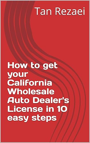 How to get your California Wholesale Auto Dealer's License in 10 easy steps