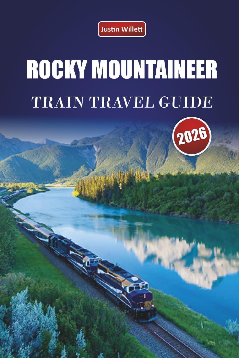 ROCKY MOUNTAINEER TRAIN TRAVEL GUIDE 2026: Discover Scenic Rail Journeys, Wildlife Encounters, Itineraries, and Local Insights Through Canada’s Scenic Regions