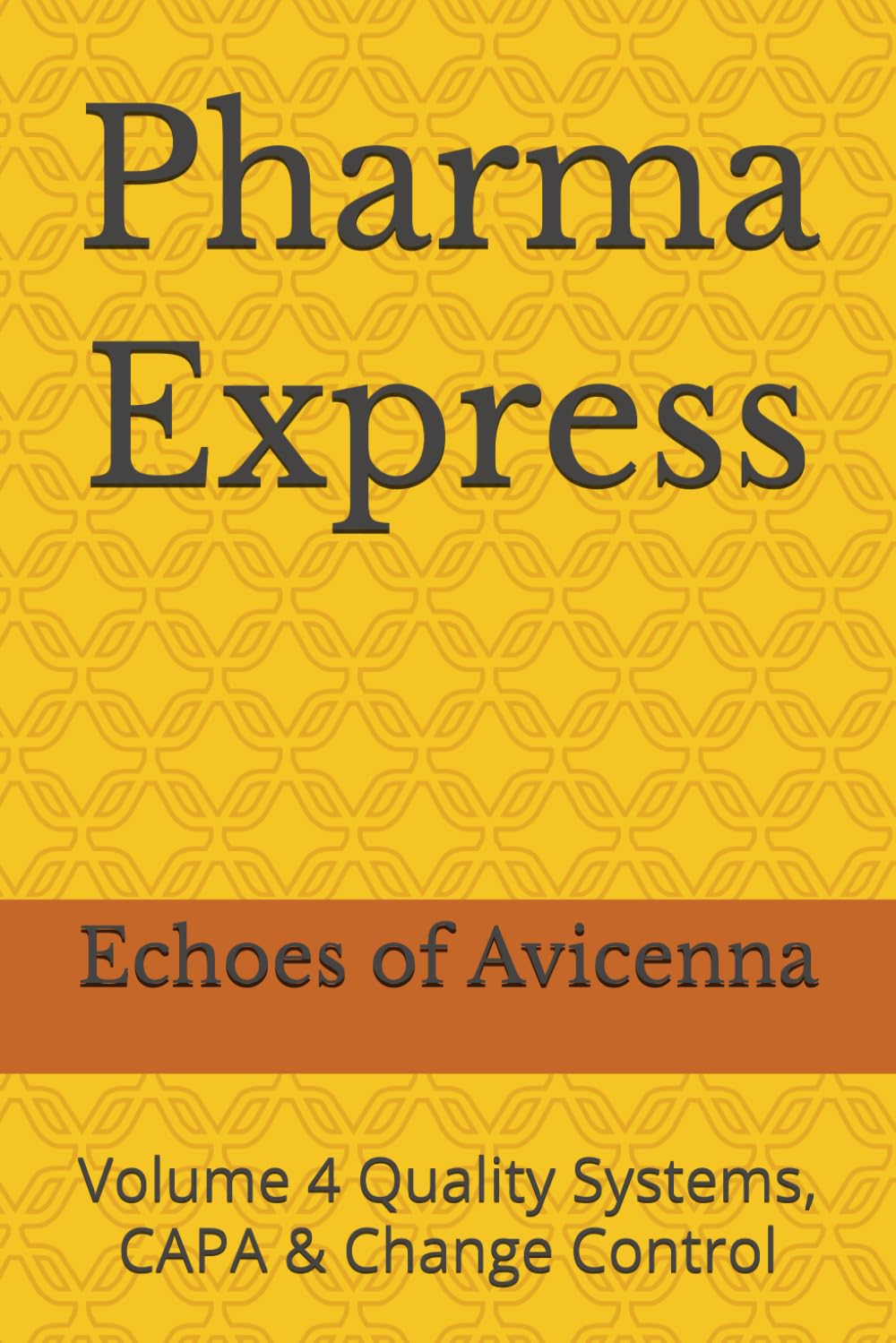 Pharma Express: Volume 4 Quality Systems, CAPA & Change Control
