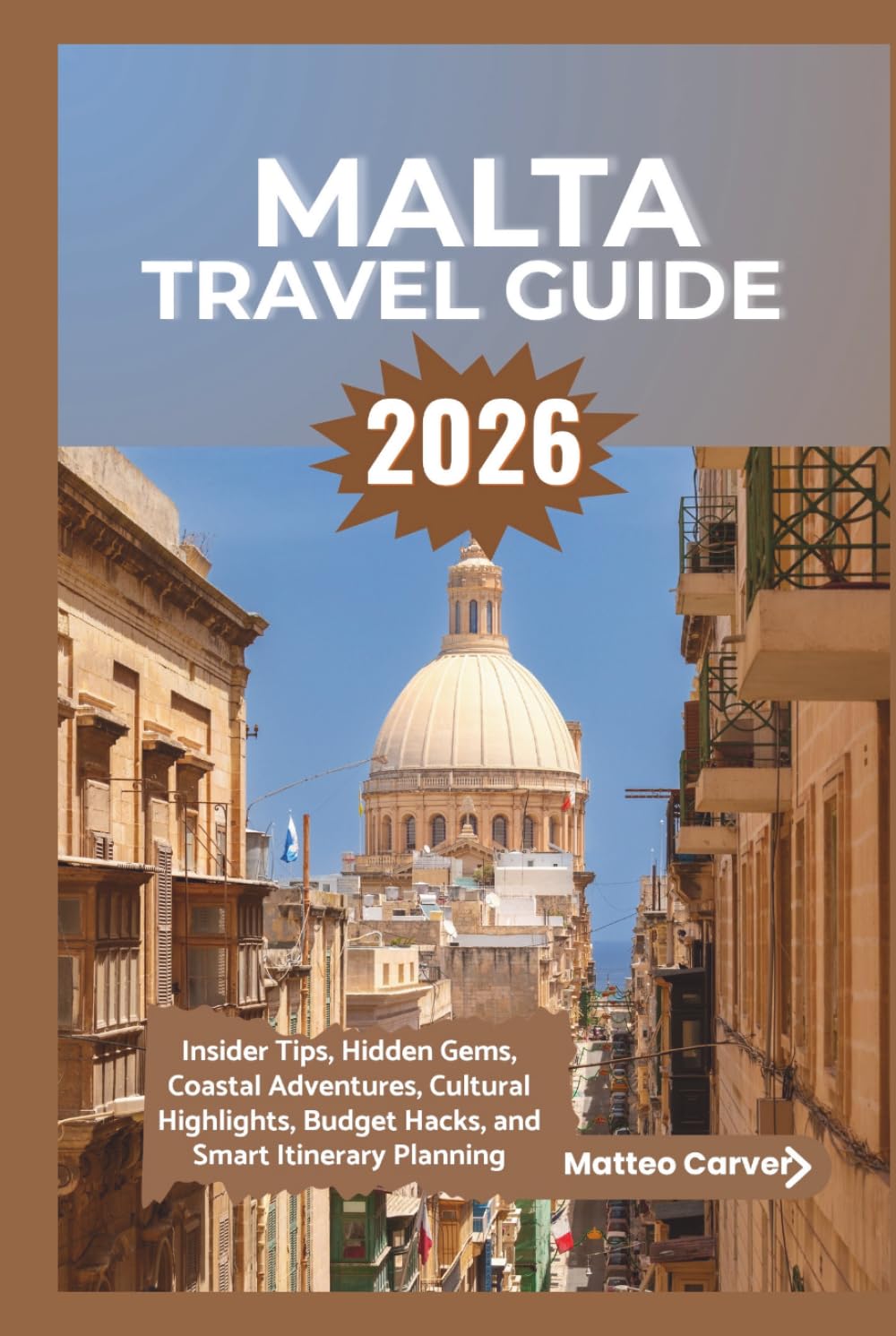Malta Travel Guide 2026: Insider Tips, Hidden Gems, Coastal Adventures, Cultural Highlights, Budget Hacks, and Smart Itinerary Planning