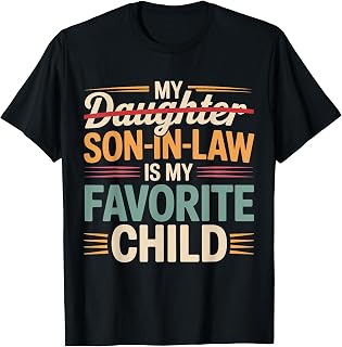 My Son In Law Is My Favorite Child Funny Fathers day Mens T-Shirt