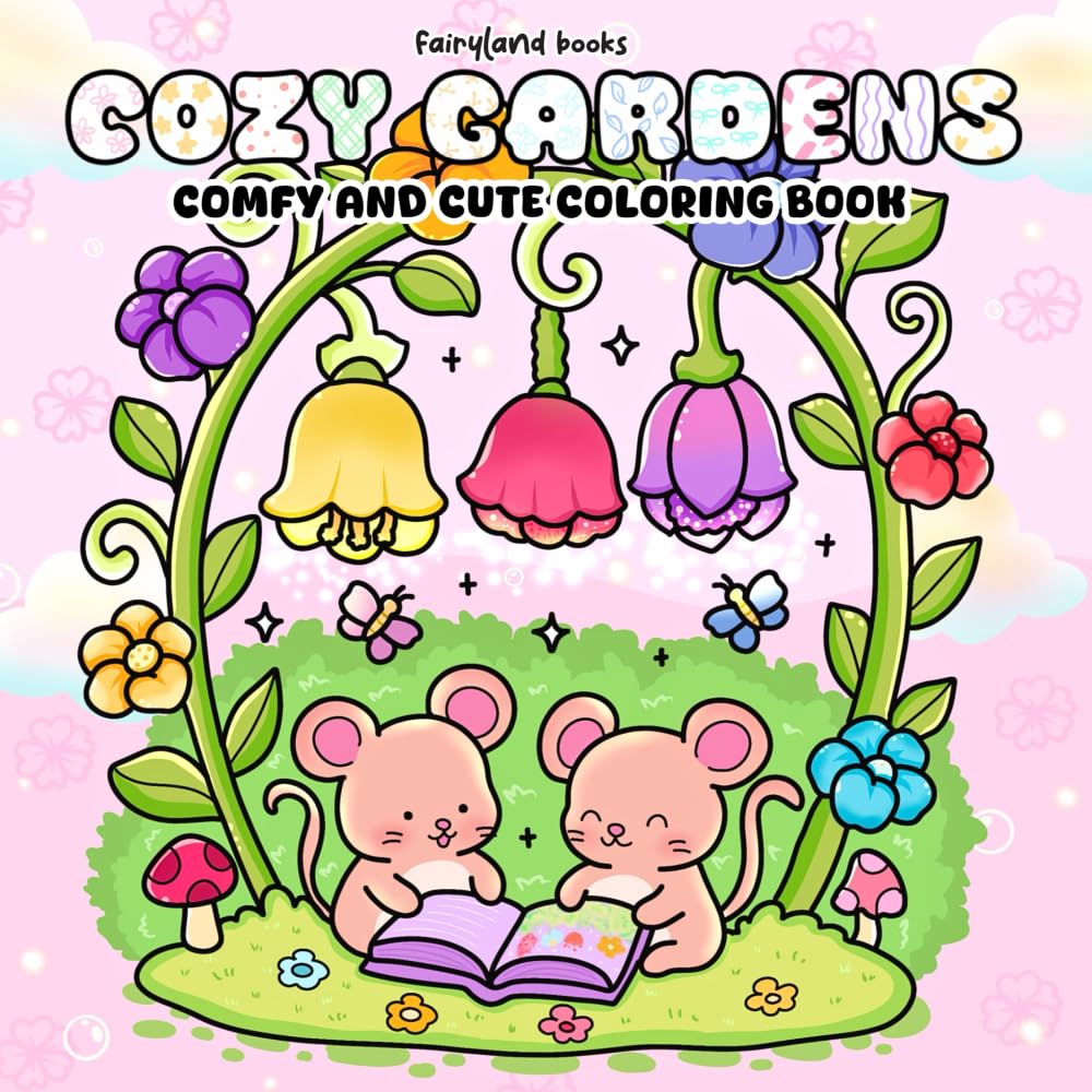 Cozy Gardens: A Comfy & Cute Coloring Book of Flowers, Plants, and Sweet Little Animals for Adults and Teens