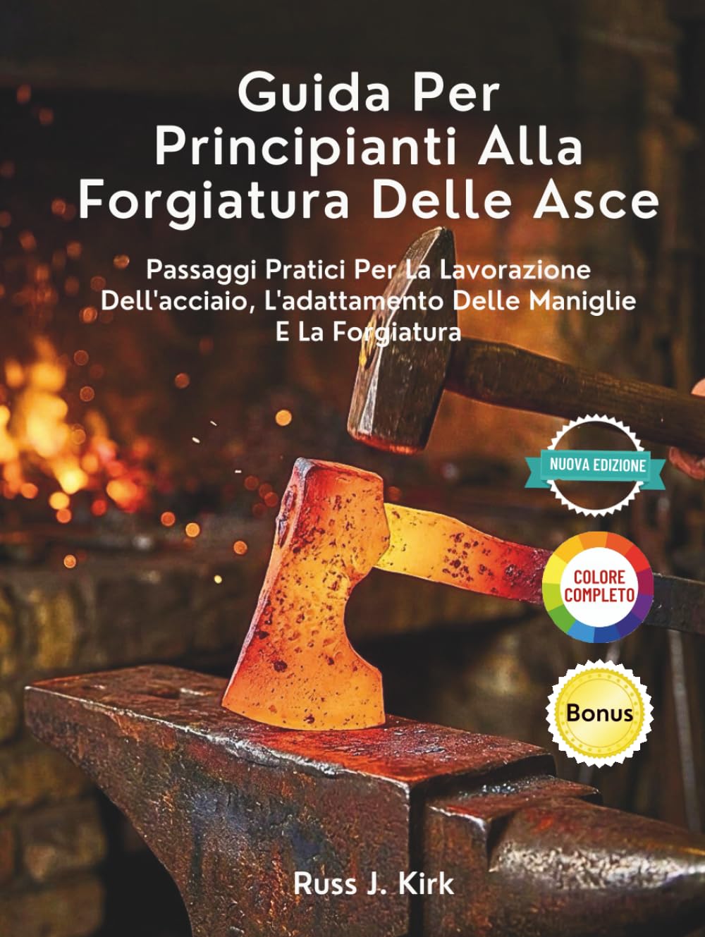 Guida Per Principianti Alla Forgiatura Delle Asce: Passaggi Pratici Per La Lavorazione Dell'acciaio, L'adattamento Delle Maniglie E La Forgiatura