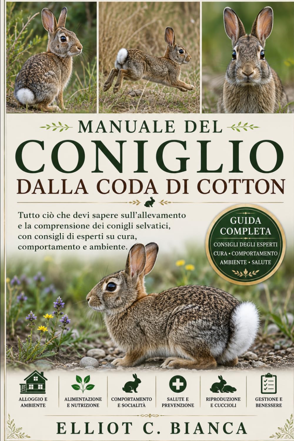 MANUALE DEL CONIGLIO DALLA CODA DI COTTON: Tutto ciò che devi sapere sull'allevamento e la comprensione dei conigli selvatici, con consigli di esperti su cura, comportamento e ambiente.