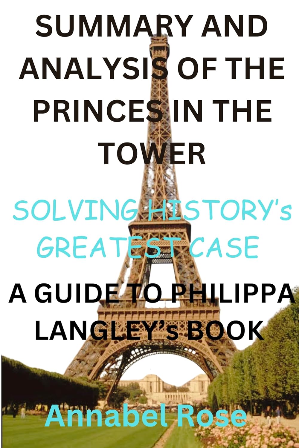 SUMMARY AND ANALYSIS OF THE PRINCES IN THE TOWER SOLVING HISTORY’s GREATEST CASE (A SUMMARY AND ANALYSIS OF THE PRINCES IN THE TOWER SOLVING HISTORY’s GREATEST CASE (A