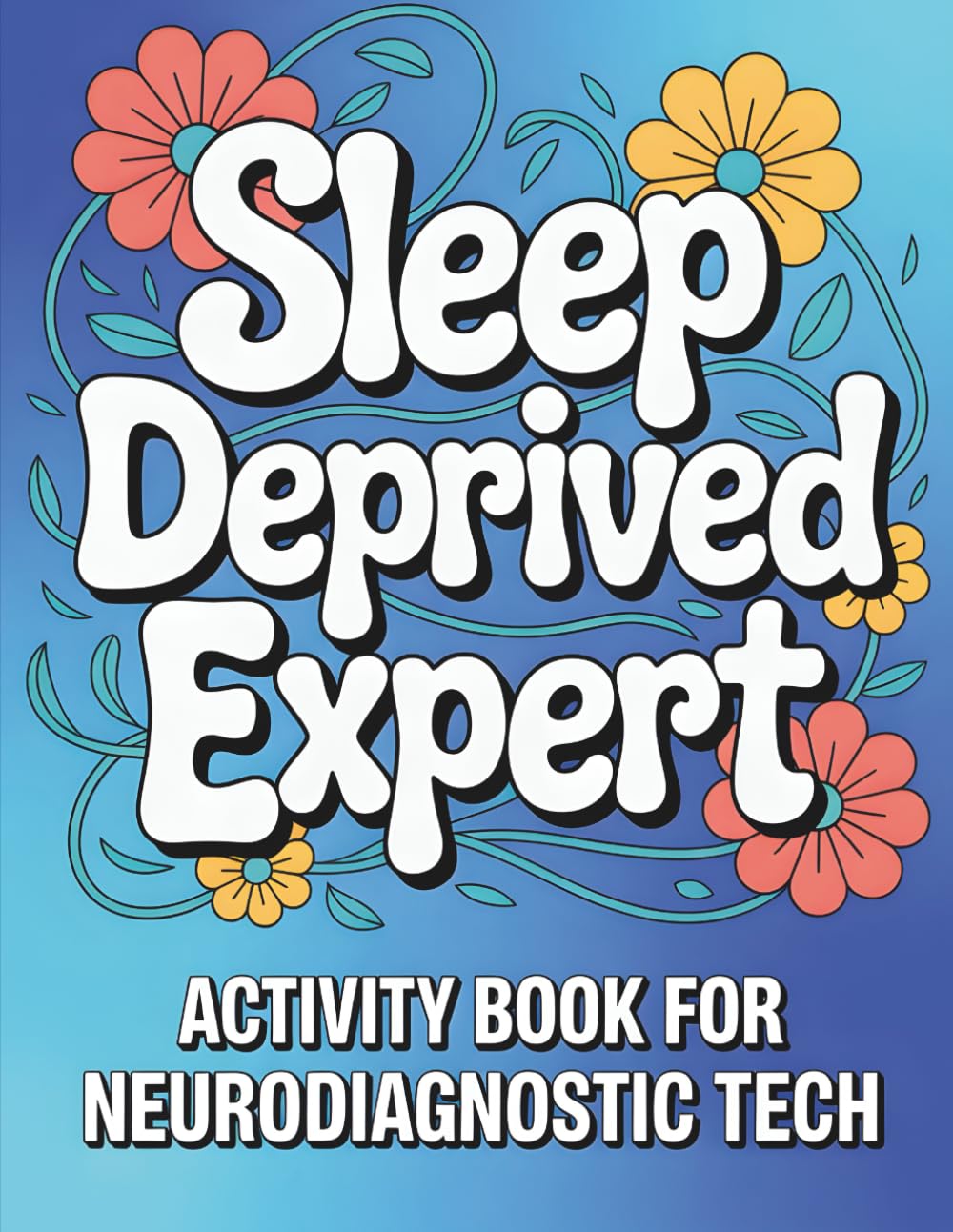 Neurodiagnostic Tech Activity Book: A Relatable and Funny Neurodiagnostic Tech Appreciation Gift For Women & Men (Neurodiagnostic Tech Gifts)