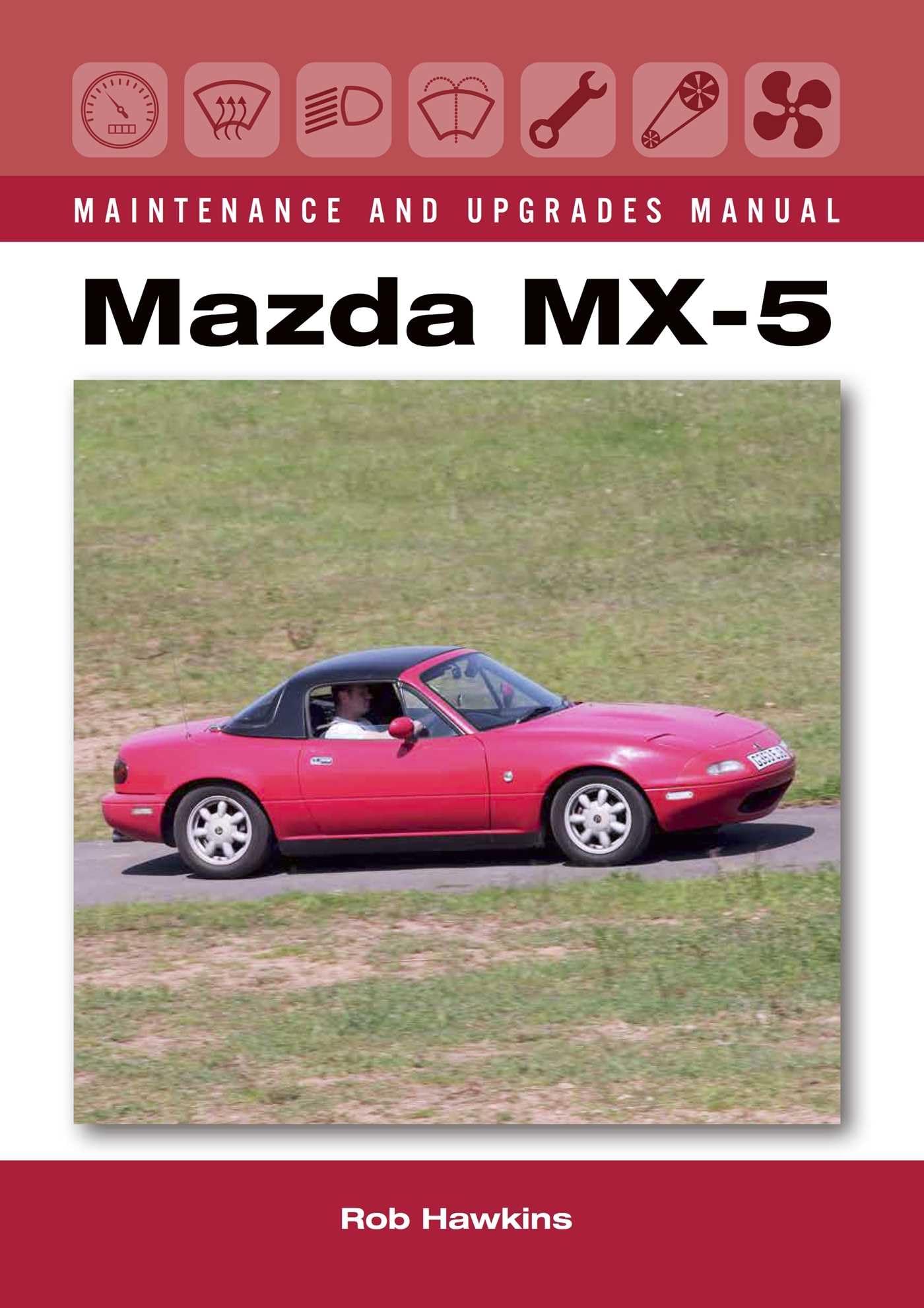 Mazda MX-5 Maintenance and Upgrades Manual by Rob Hawkins (Hardback Book)