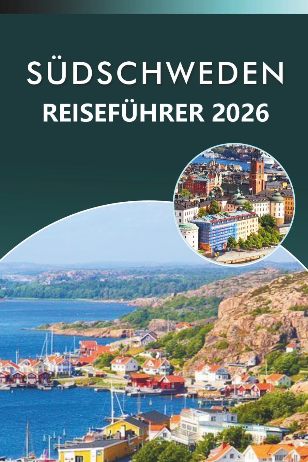 SÜDSCHWEDEN REISEFÜHRER 2026: Entdecken Sie malerische Landschaften, Top-Attraktionen, historische Stätten, Karten, traditionelle Küche, ... Reisenden in Skåne, Småland und Blekinge.