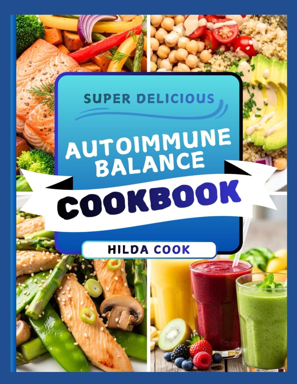 AUTOIMMUNE BALANCE COOKBOOK: Healing Gut Friendly Recipes to Support Immunity Health, Lower Inflammation, and Reclaim Daily Energy Naturally