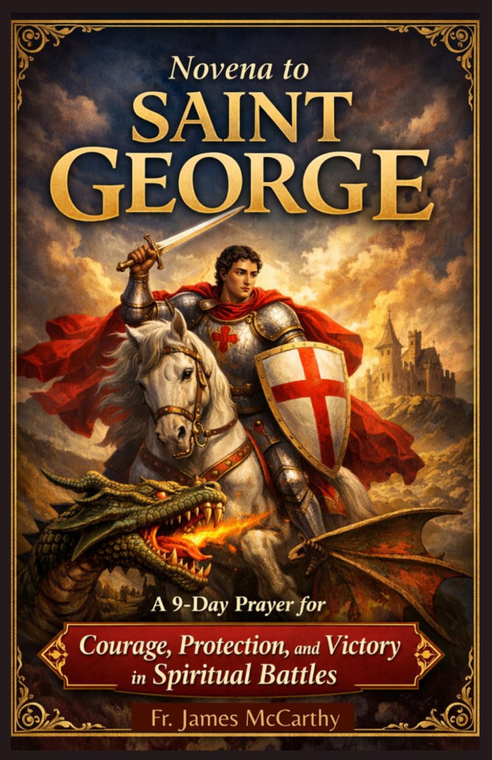 NOVENA TO SAINT GEORGE: A 9-Day Prayer for Courage, Protection, and Victory in Spiritual Battles (Christian Religious Series)
