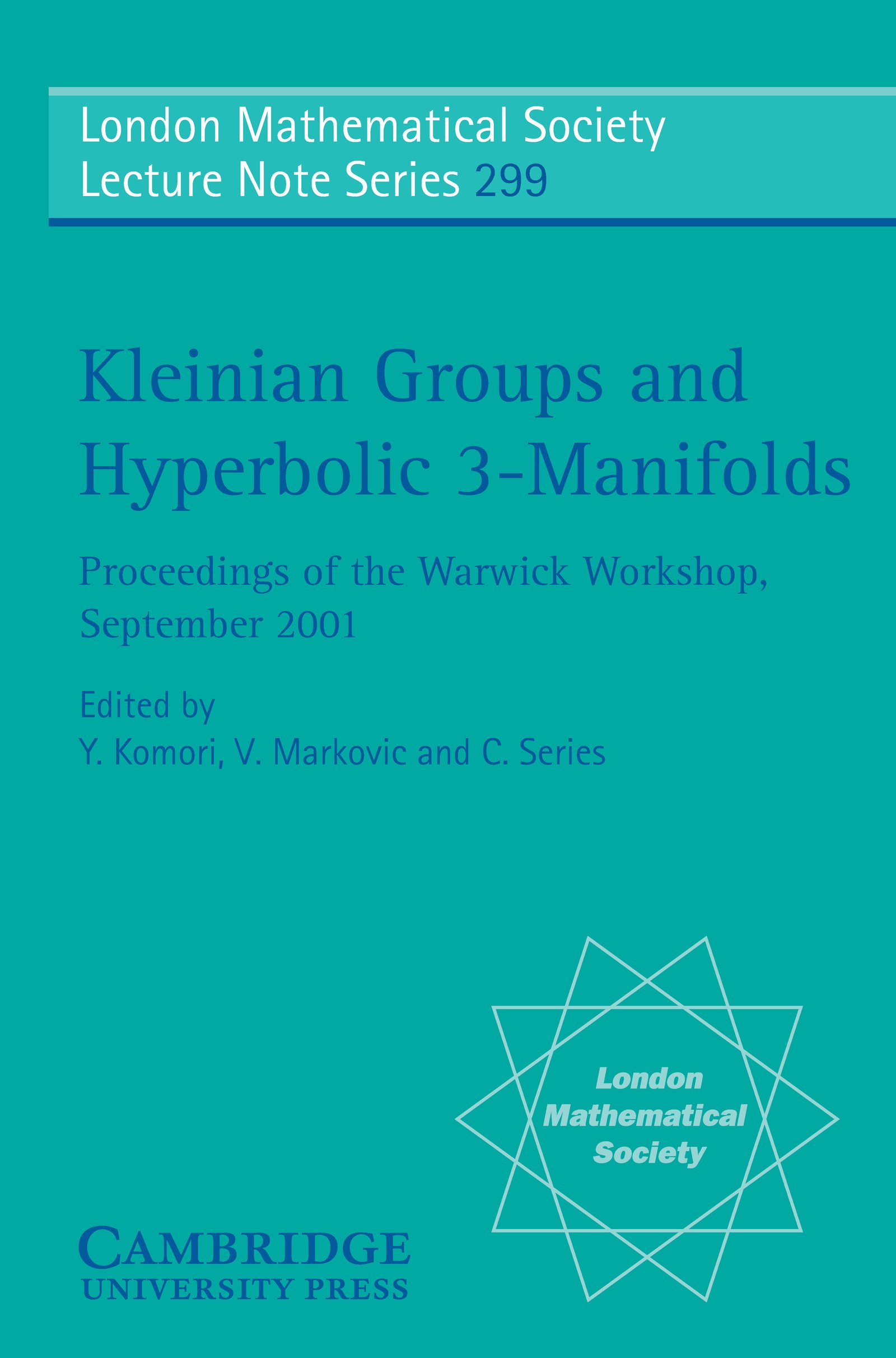 Kleinian Groups and Hyperbolic 3-Manifolds: Proceedings of the Warwick Workshop, September 11–14, 2001 (London Mathematical Society Lecture Note Series Book 299)