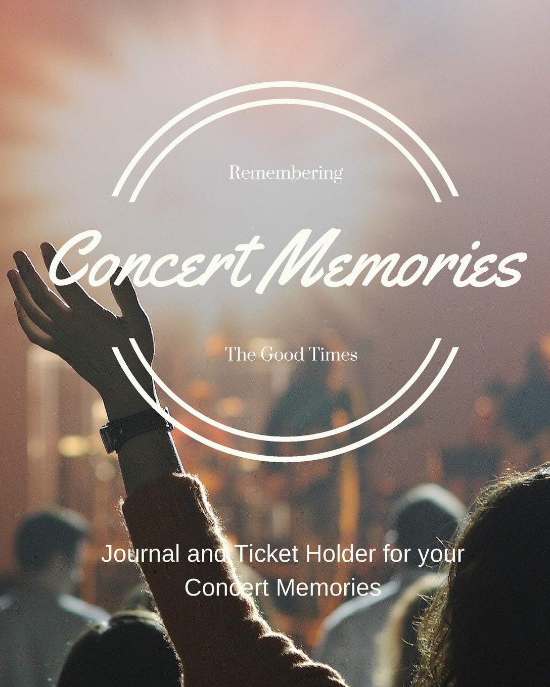 Concert Memories Journal and Ticket Stub Organizer A Journal and