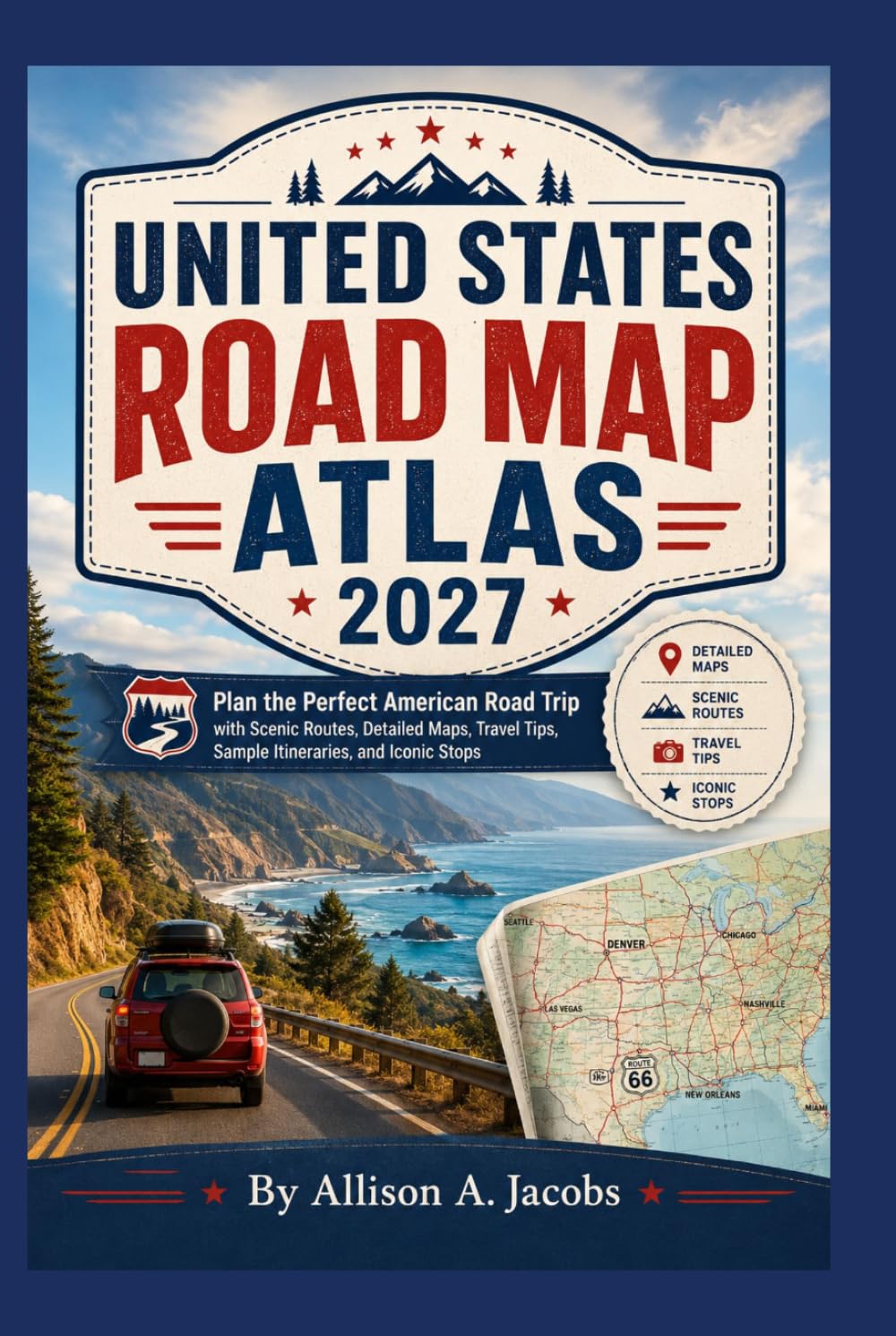 UNITED STATES ROAD MAP ATLAS 2027: Plan the Perfect American Road Trip with Scenic Routes, Detailed Maps, Travel Tips, Sample Itineraries, and Iconic Stops