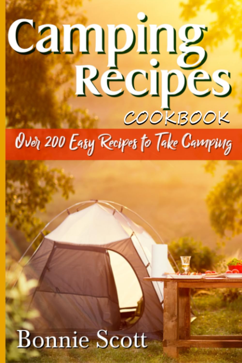 Camping Recipes Cookbook - Over 200 Easy Recipes to Take Camping: Camping Cookbook, Camping Book, Foil Packets Cookbook