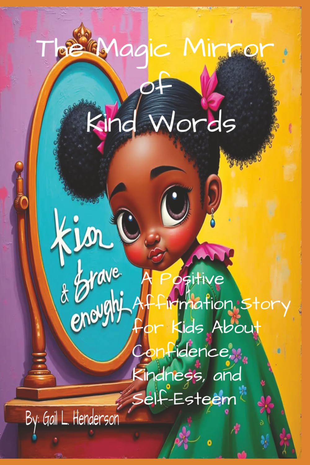 The Magic Mirror of Kind Words: A Positive Affirmation Story for Kids About Confidence, Kindness, and Self Esteem