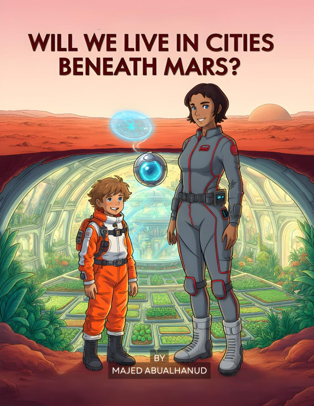 Will We Live in Cities Beneath Mars?: Exploring Underground Habitats, Survival Science, and Life on the Red Planet (Innovation and Space for Young People - Stories and Activities)