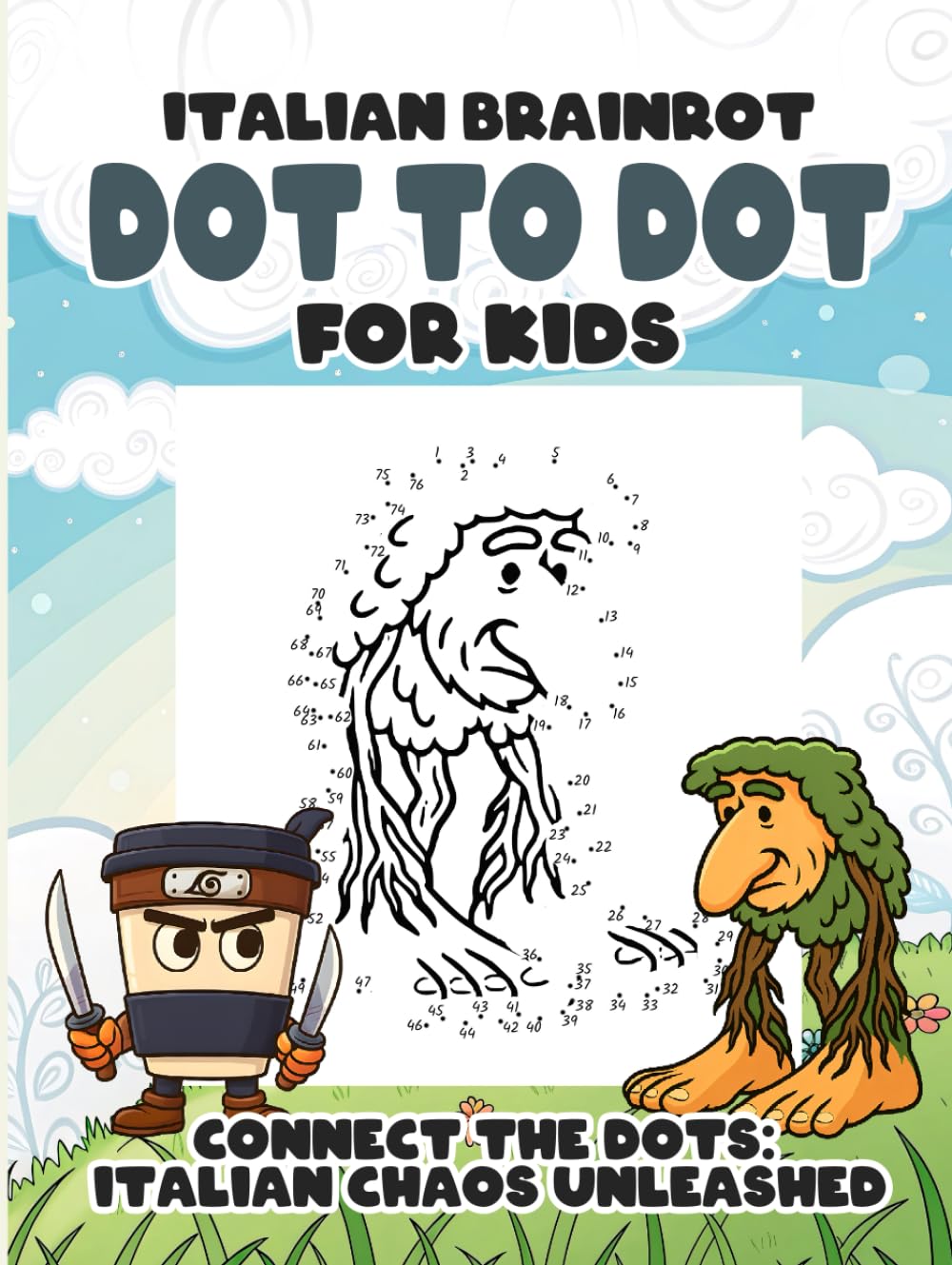 Italian Brainrot Dot to Dot for Kids: Connect the Dots Funny Activity Book Featuring Silly Italian Brainrot Meme Characters for Children Ages 6–10