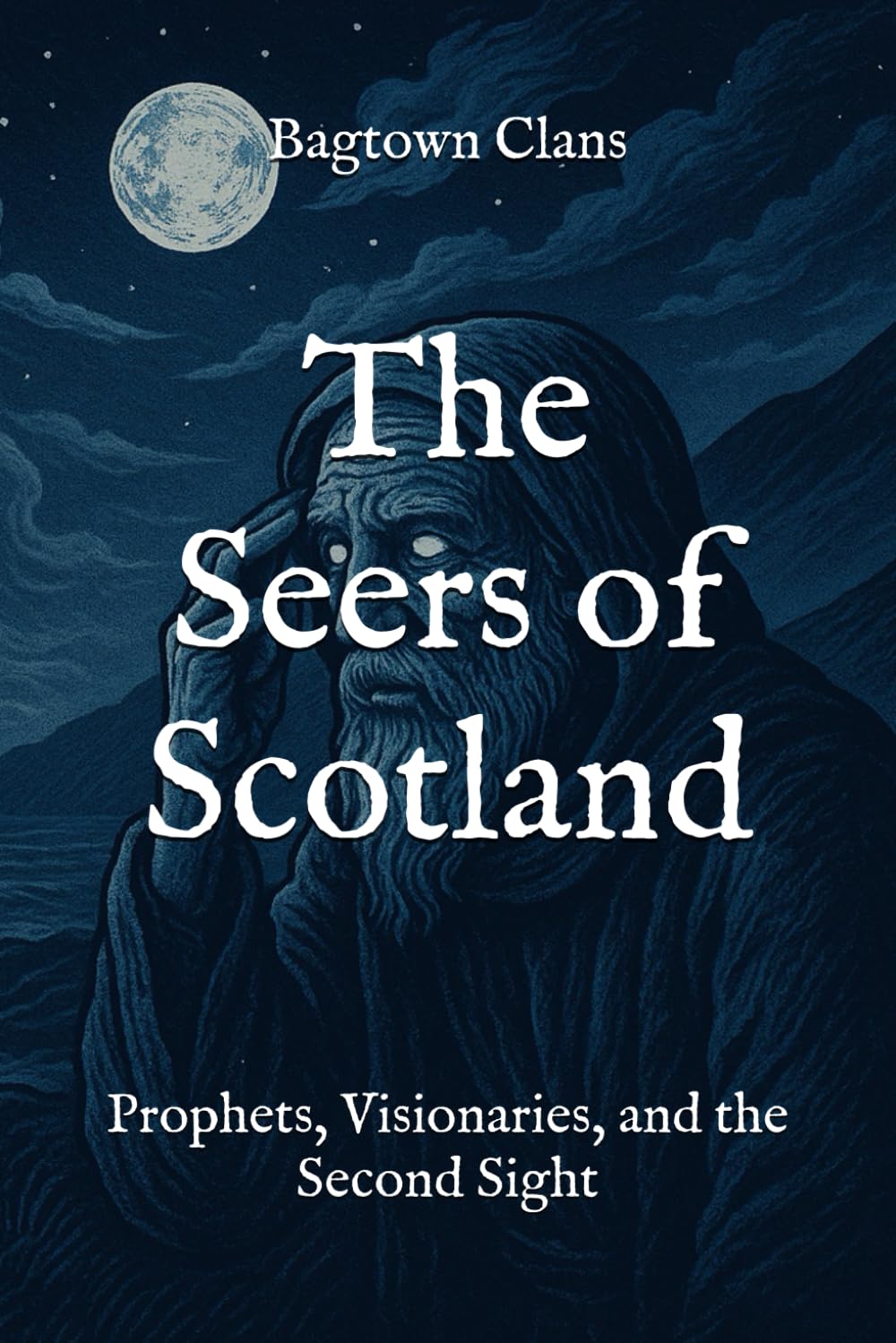 The Seers of Scotland: Prophets, Visionaries, and the Second Sight (The Myths and Legends of Scotland)
