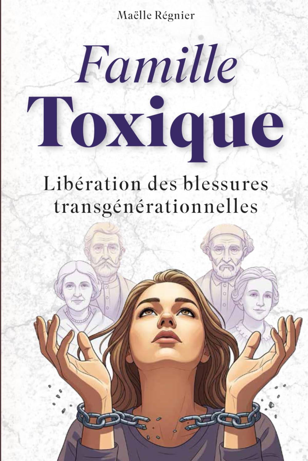 Famille toxique: Libération des blessures transgénérationnelles et schémas répétitifs (mémoires transgénérationnelles, karma familial) (Schémas inconscients)