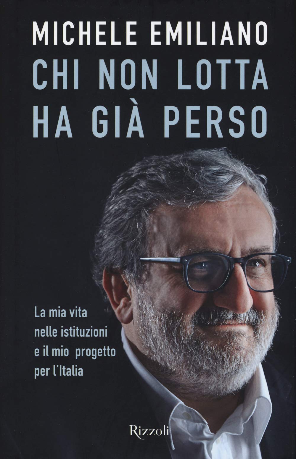 Chi Non Lotta Ha Già Perso. La Mia Vita Nelle Istituzioni E Il Mio Progetto Per L'italia - 4