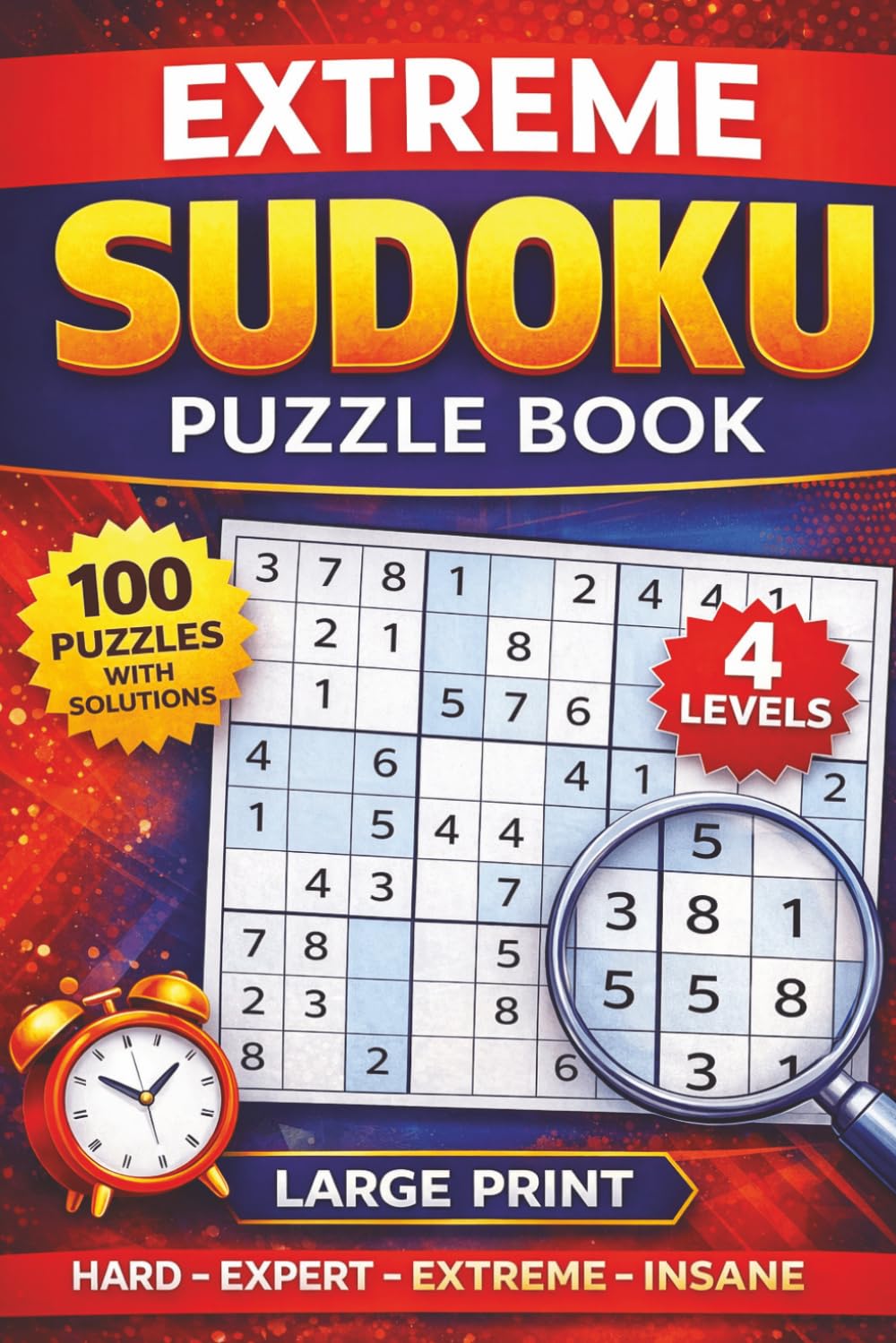 Hard to Insane Sudoku Puzzle Book: 100 Large Print Puzzles with Solutions | 4 Difficulty Levels: Hard, Expert, Extreme & Insane