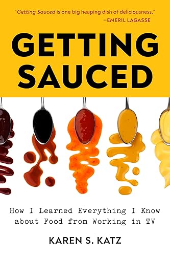 Getting Sauced: How I Learned Everything I Know About Food From Working in TV