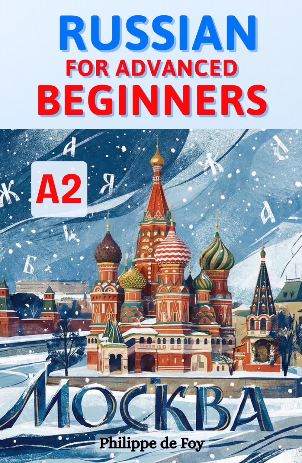 Russian for Advanced Beginners (Level A2): Master the Six Russian Cases and Core Verbs with Ease – A Progressive Step-by-Step Method with 689 Practice ... (Learn Russian Language Step-by-Step)