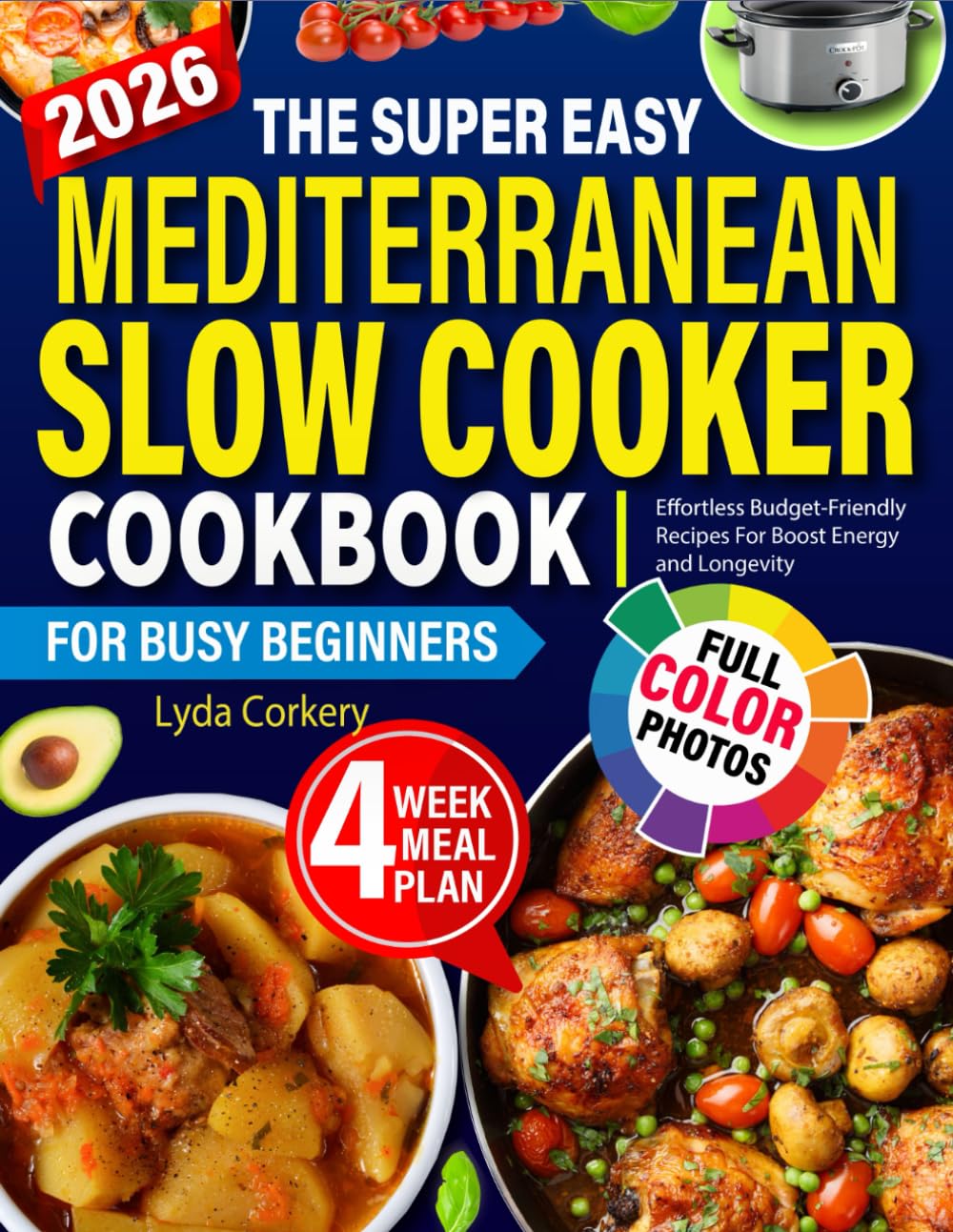 The Mediterranean Slow Cooker Cookbook For Busy Beginners: Effortless Budget-Friendly Recipes For Boost Energy and Longevity with Photos , 4 Week Meal Plan