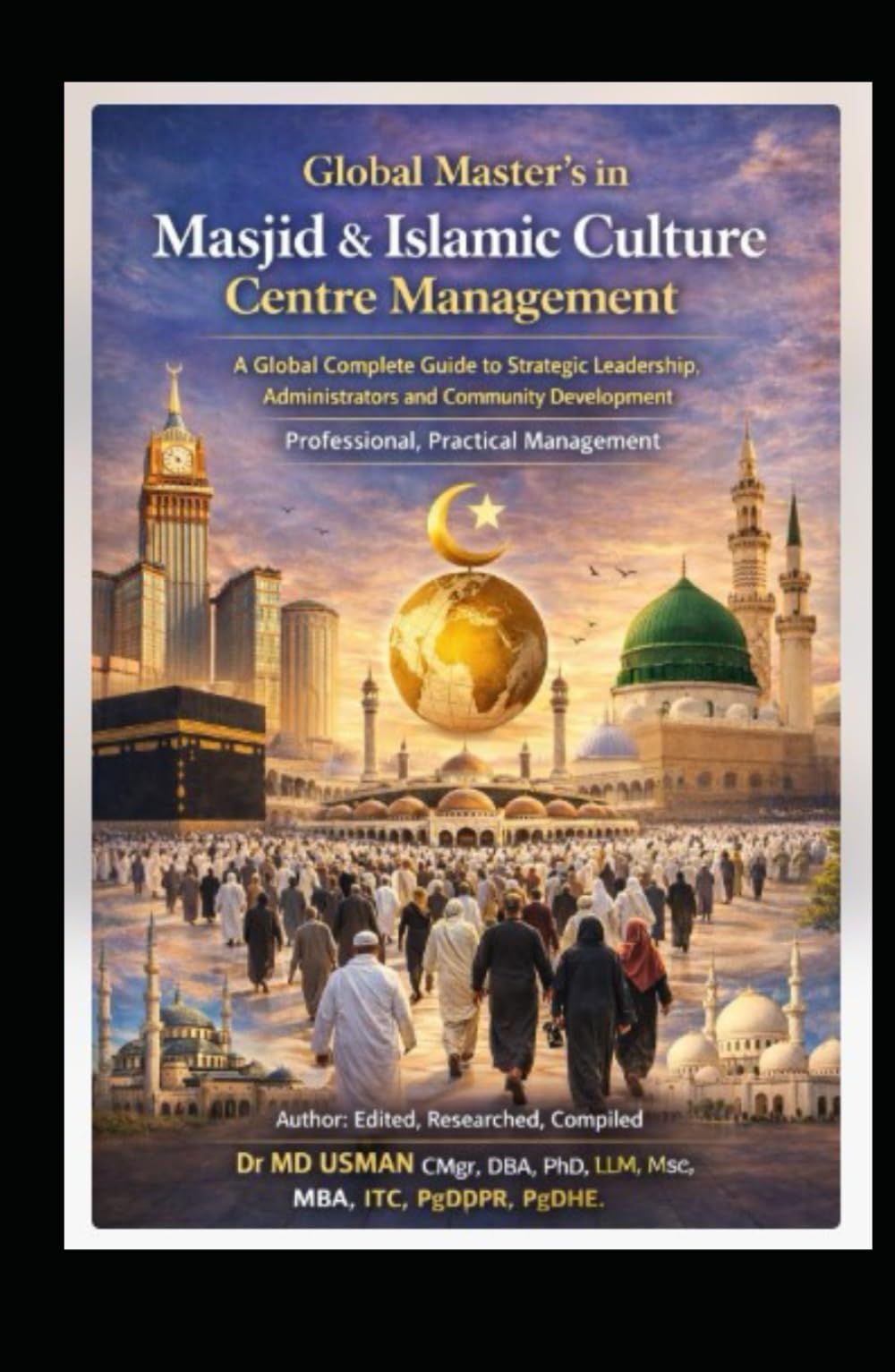 Global Master's in Masjid & Islamic Culture Centre Management A Global Complete Guide to Strategic Leadership, Administrators and Community ... Practical Management: Self Study Handbook
