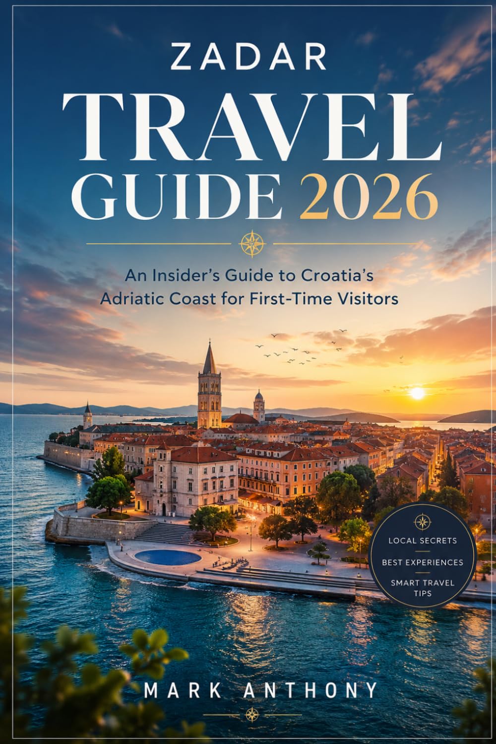 Zadar Travel Guide 2026: An Insider’s Guide to Croatia’s Adriatic Coast for First-Time Visitors