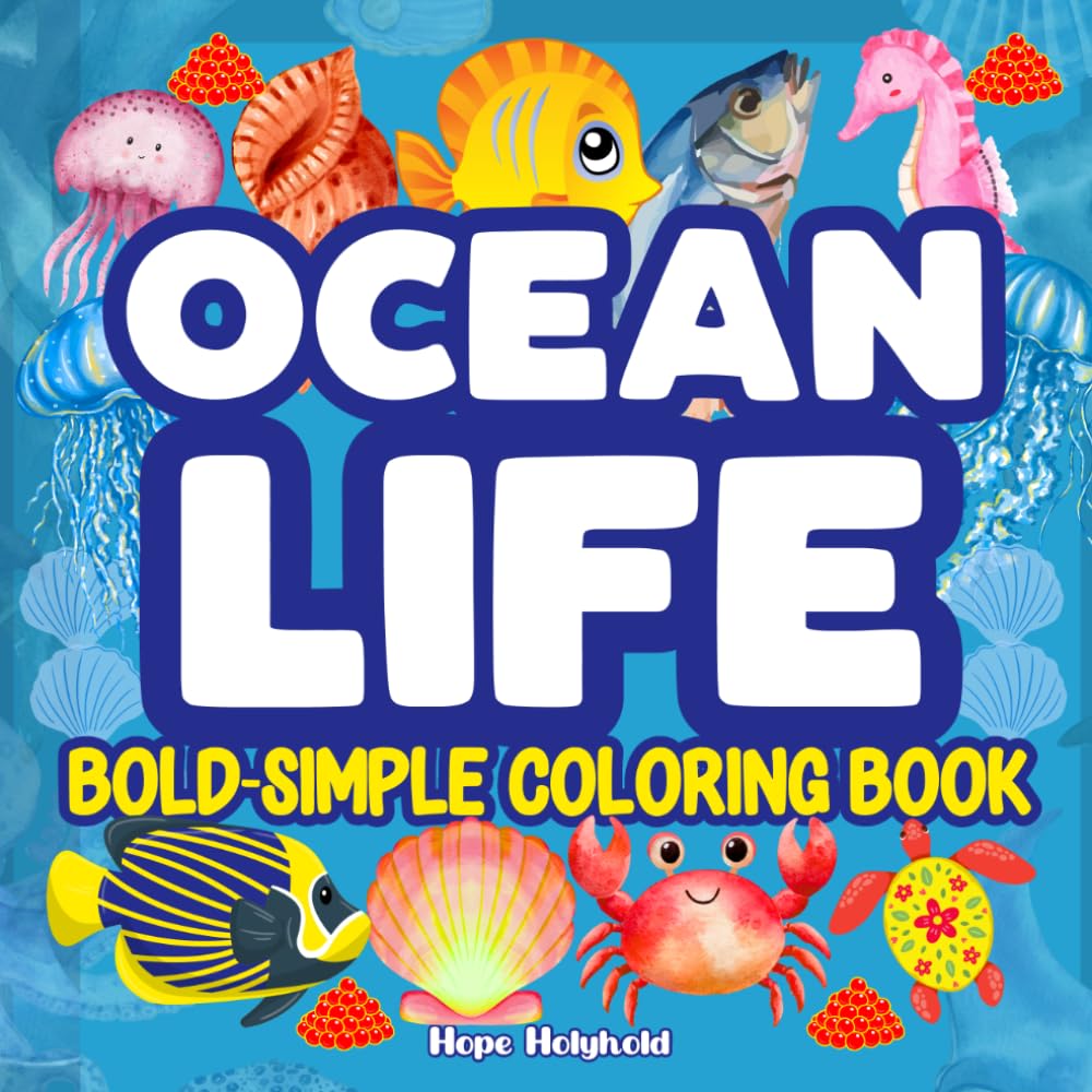Ocean Life Bold and Simple Coloring Book for Adults & Kids: Sea Animals, Underwater Scenes of Aquatic Fun | Easy Escape for Stress Relief, Relaxation and Mindfulness