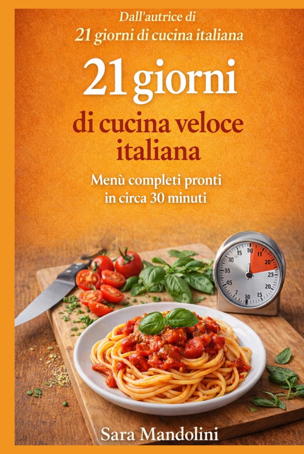 21 giorni di cucina veloce italiana: Menù completi pronti in circa 30 minuti. Ricette semplici della cucina italiana per organizzare pranzo e cena ogni giorno (La cucina italiana in 21 giorni)