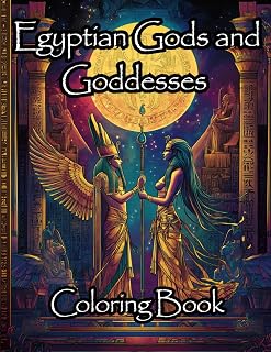 Egyptian Gods and Goddesses Coloring Book: Uncover the Mysteries of 50 Egyptian Deities Through Color and Captivating Descriptions
