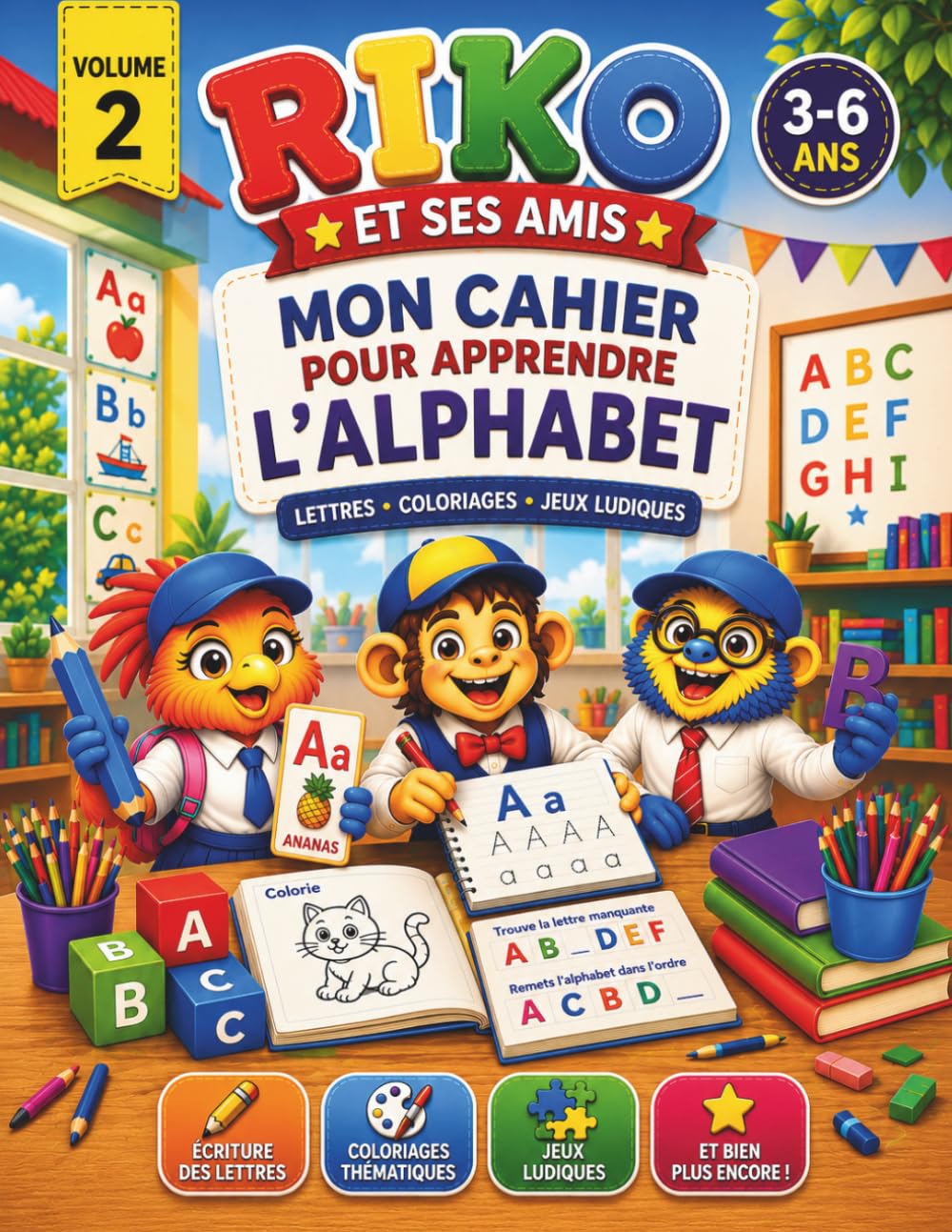 Riko et ses amis - Volume 2 : Mon cahier pour apprendre l'alphabet: Apprendre les lettres dès 3 ans - Écriture, coloriages, jeux ludiques et activités éducatives pour enfants de 3 à 6 ans