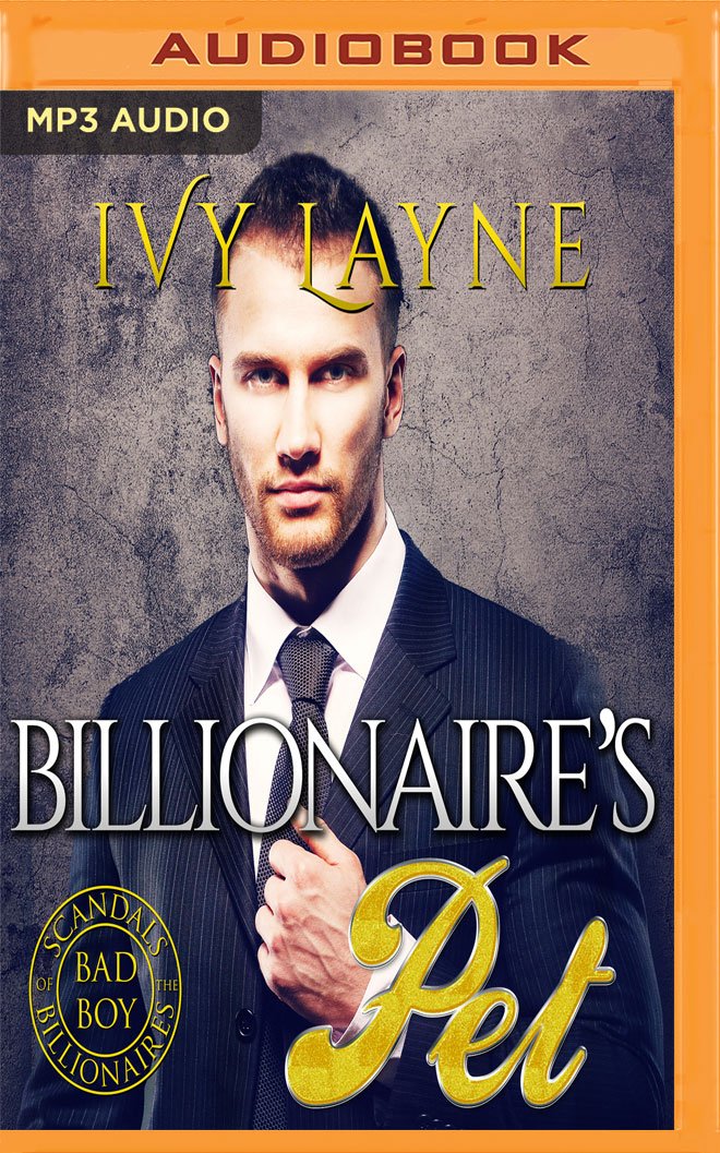 The Billionaire s Pet (Scandals of the Bad Boy Billionaires)