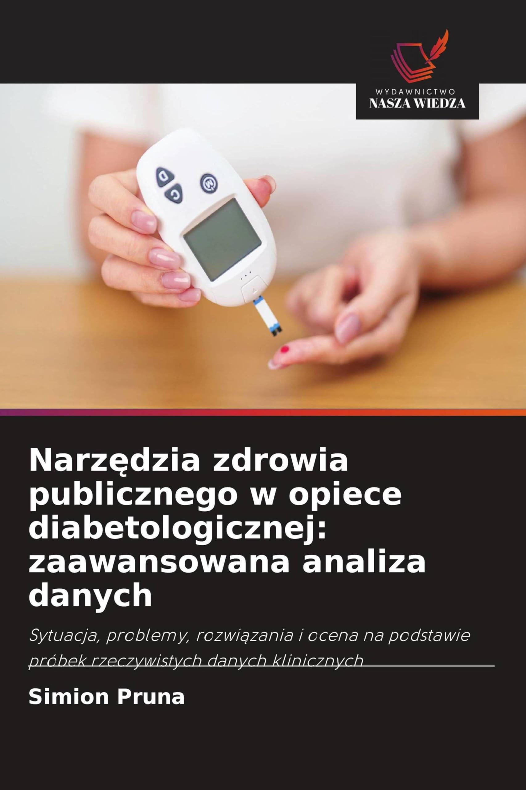 Narz¿dzia zdrowia publicznego w opiece diabetologicznej: zaawansowana analiza danych: Sytuacja, problemy, rozwi¿zania i ocena na podstawie próbek rzeczywistych danych klinicznych