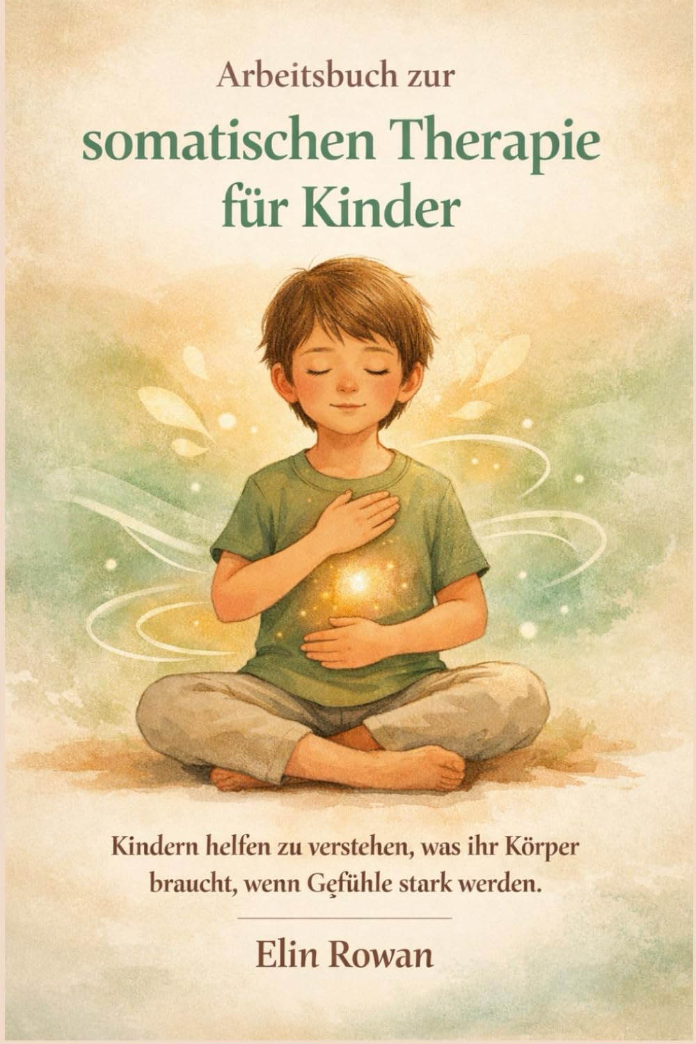Arbeitsbuch zur somatischen Therapie für Kinder: Kindern helfen zu verstehen, was ihr Körper braucht, wenn Gefühle stark werden.