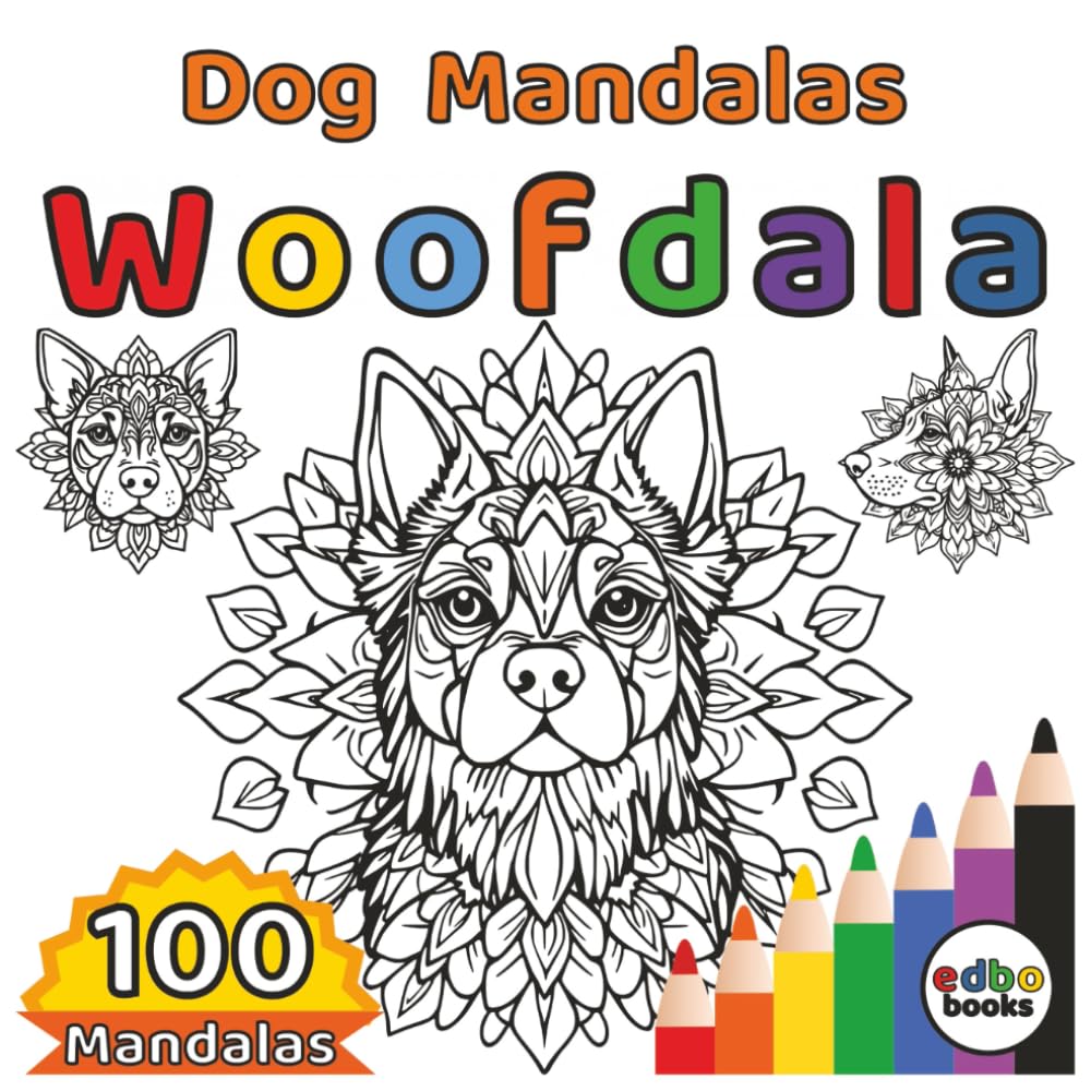 Woofdala - Dog Mandalas: 100 Unique Designs of Calming Dog Mandalas for Stress Relief and Creativity. Perfectly Dog Mandalas with Whimsical Details ... Coloring Journey for the Soul and Happiness)